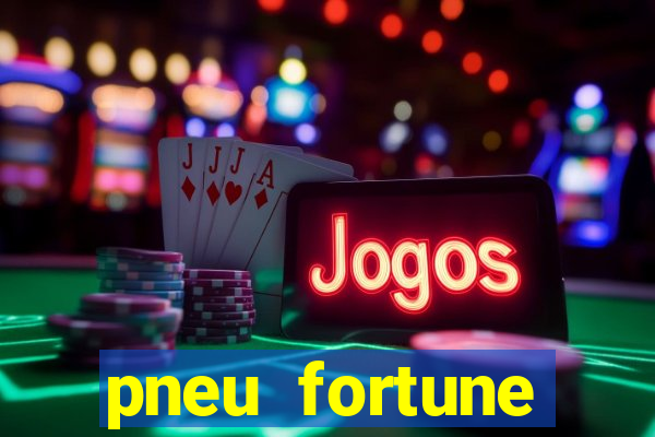 pneu fortune reclame aqui